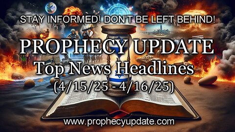 Prophecy Update Top News Headlines - (4/15/25 – 4/16/25)
