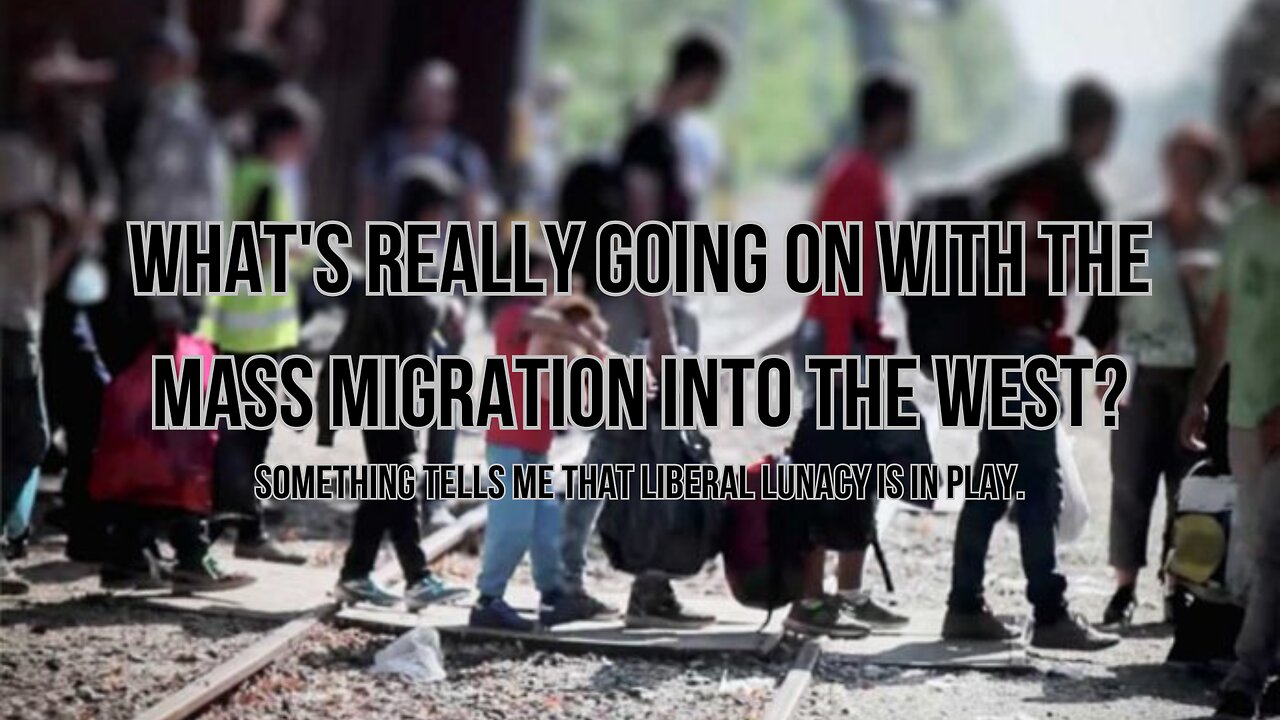 What's Really Going On with the Mass Migration Into The West?