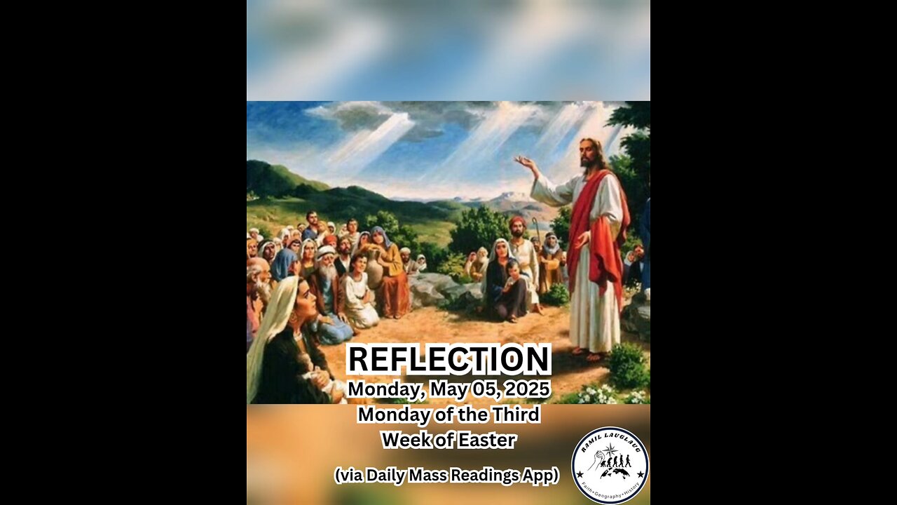 (Reflection) Monday, May 05, 2025 Monday of the Third Week of Easter #faith #reflection