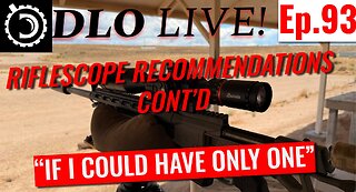 DLO Live! Ep, 93 More Riflescope Recommendations. If I could have only one in 2025. On a budget.