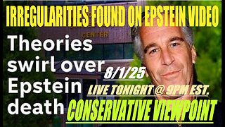 TONIGHT @9PM EST. ON THE CONSERVATIVE VIEWPOINT: IRREGULARITIES IN EPSTEIN PRISON VIDEOS