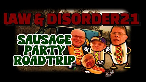 LAW & DISORDER21 - Episode 2, Sausage Party Roadtrip