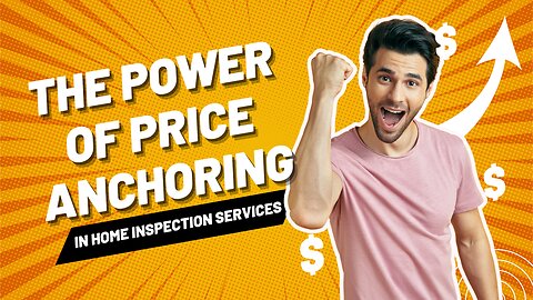 The Power Of Price Anchoring In Home Inspection Services | Marketing Minute