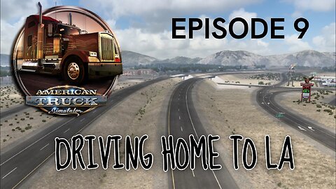 American Truck Simulator | EPISODE 9 | DRIVING BACK TO LA