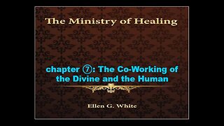 08-27-25 THE MINISTRY OF HEALING Chapter 7 "The Co-Working of the Divine and the Human" By Benton C.