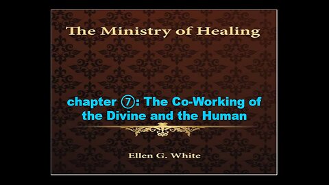 08-27-25 THE MINISTRY OF HEALING Chapter 7 "The Co-Working of the Divine and the Human" By Benton C.