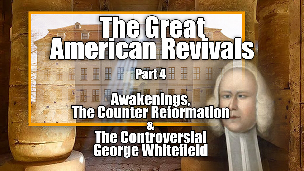 Revivals Pt 4: Awakenings, The Ecumenical Counter Reformation and Controversial George Whitefield