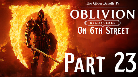Hell Has Minefields? | Oblivion Remastered Part 23 | 6th Street Gaming
