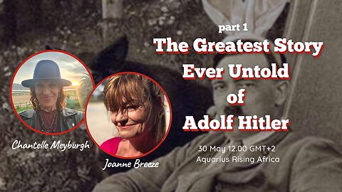 The Greatest Story Ever Untold of Adolf Hitler with JOANNE BREEZE and CHANTELLE MEYBURGH Part 1