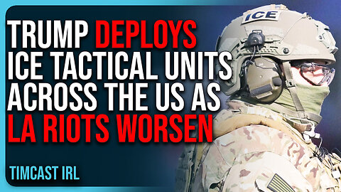 Trump DEPLOYS ICE Tactical Units ACROSS THE US As LA Riots WORSEN