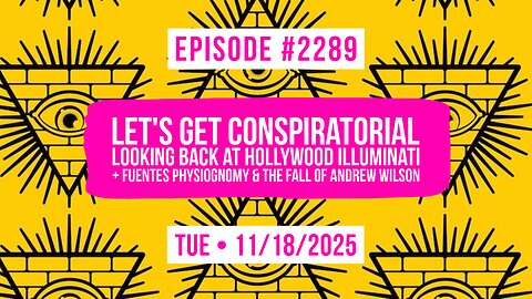Owen Benjamin | #2289 Let's Get Conspiratorial - Looking Back At Hollywood Illuminati + Fuentes Physiognomy & The Fall Of Andrew Wilson