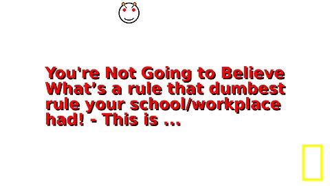 You're Not Going to Believe What’s a rule that dumbest rule your school/workplace had! - This is ...