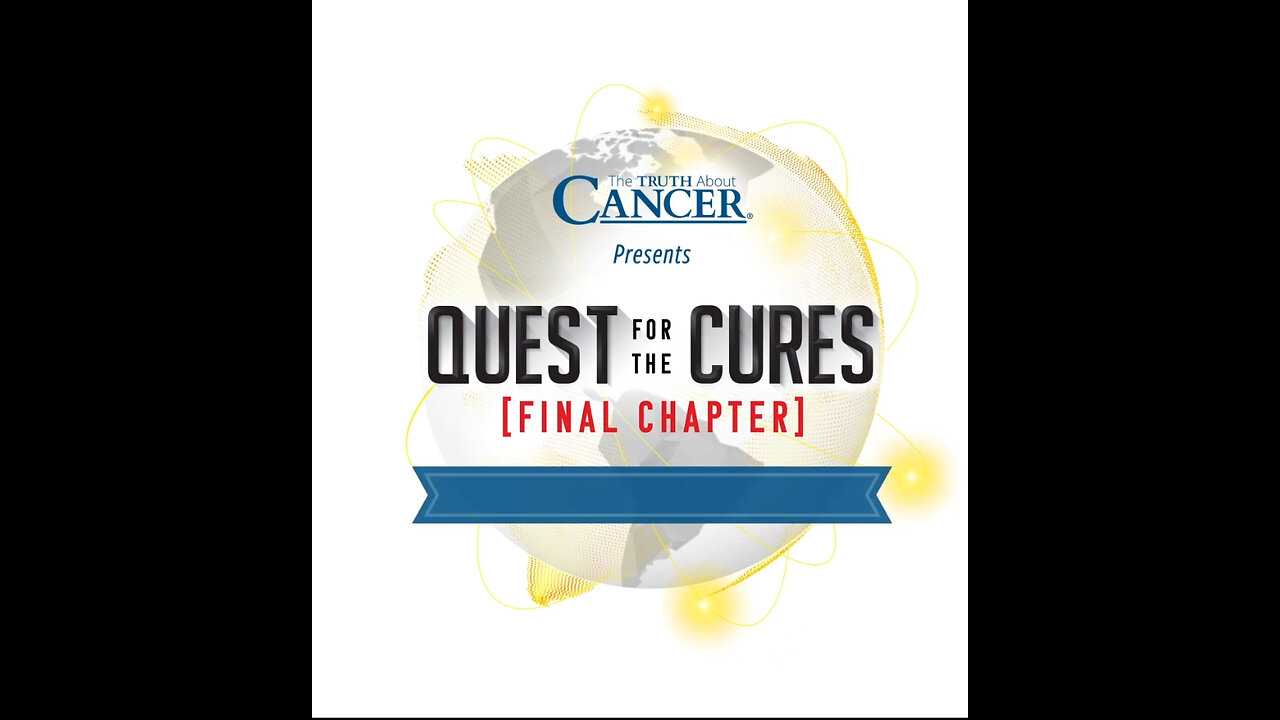 Truth about cancer quest for the cure FINAL episode