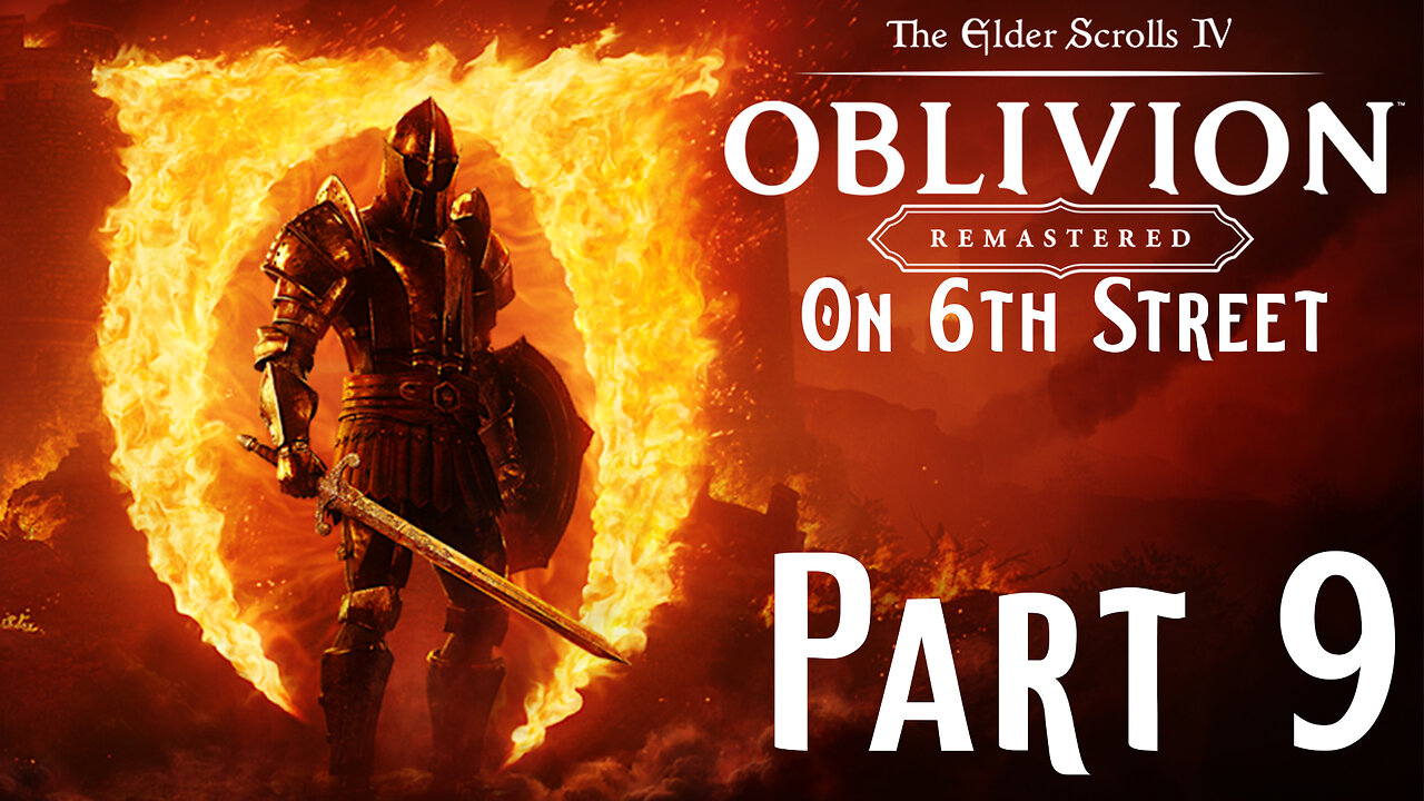 He'll Lead Me To The Door, If I Can Find Him... | Oblivion Remastered Part 9 | 6th Street Gaming