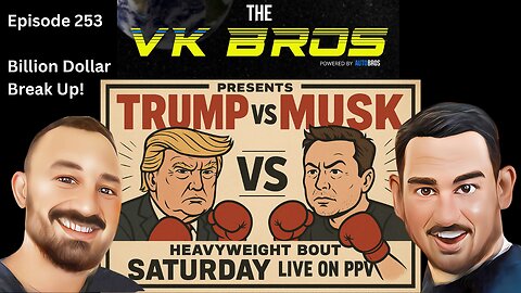 Billion Dollar Break Up - The VK Bros Episode 253 
