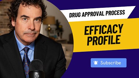 Drug Approval Process - The Efficacy Profile