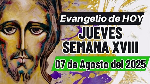 Evangelio de HOY Jueves 07 08 2025 Semana XVIII Mt 16,13-23.