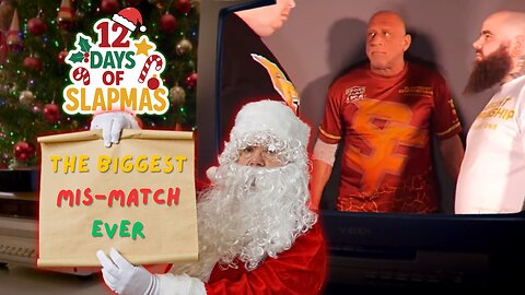 The Biggest Mis-Match EVER - The Ninth Day Of Slapmas