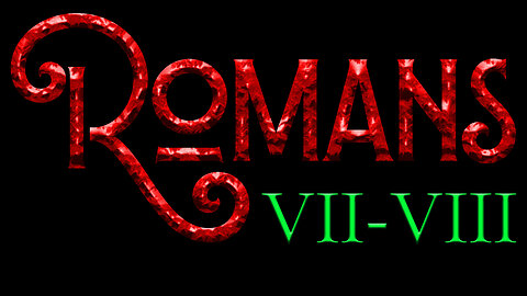 Romans 7 - 8 An Overview