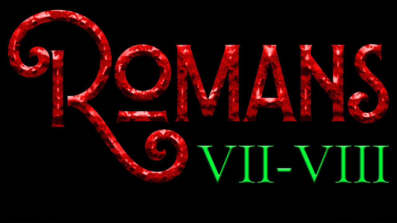 Romans 7 - 8 An Overview