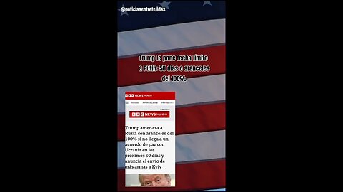 Trump le pone fecha límite a Putin: 50 días o aranceles del 100%