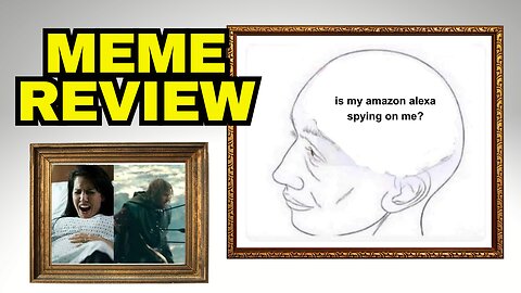 MEME REVIEW: Amazon Alexa Spying and Others