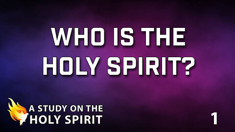 A STUDY ON THE HOLY SPIRIT Part 1: Who is the Holy Spirit?