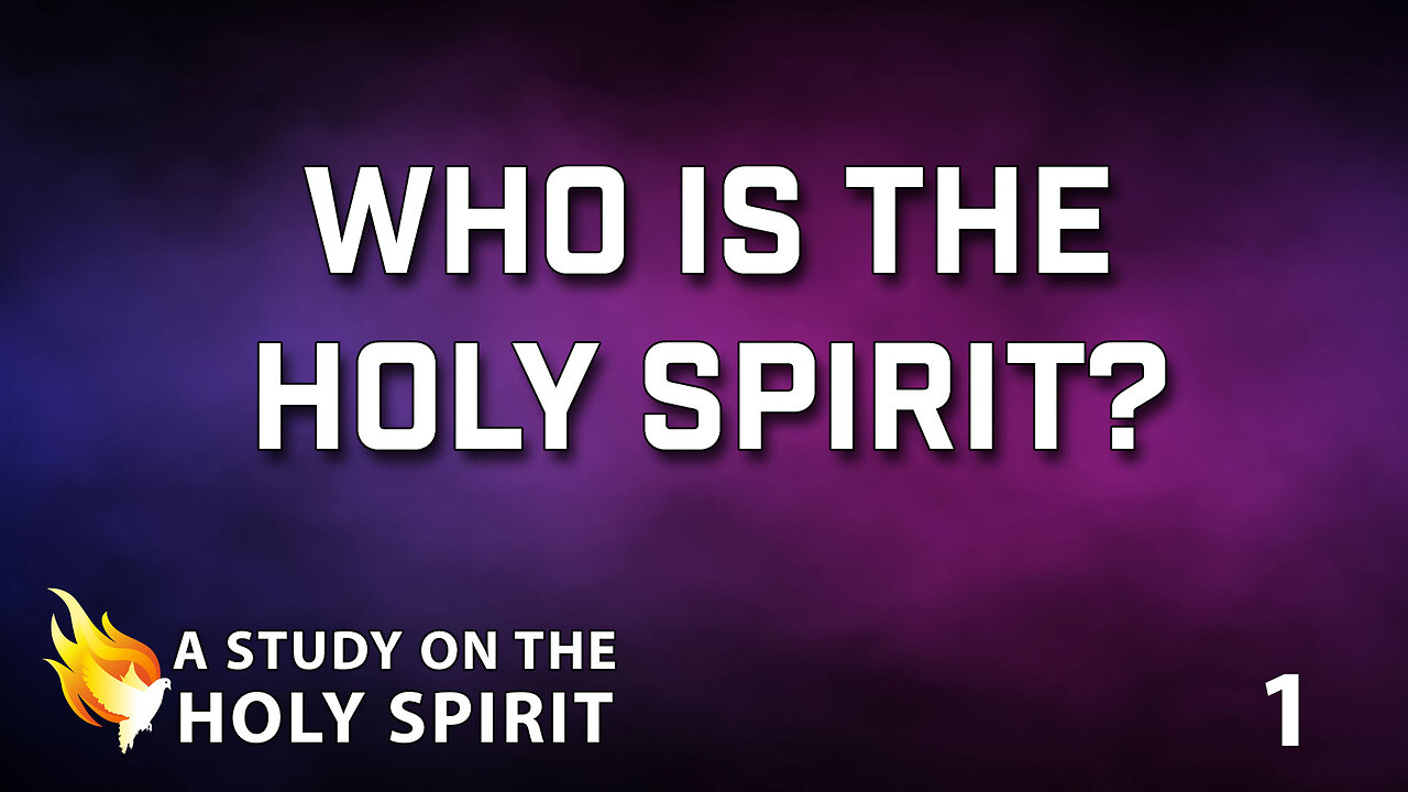 A STUDY ON THE HOLY SPIRIT Part 1: Who is the Holy Spirit?