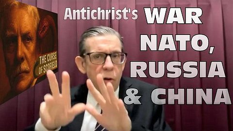 Antichrist's WAR between NATO, RUSSIA & CHINA. Then ONE WORLD GOVERNMENT with the NATO nations