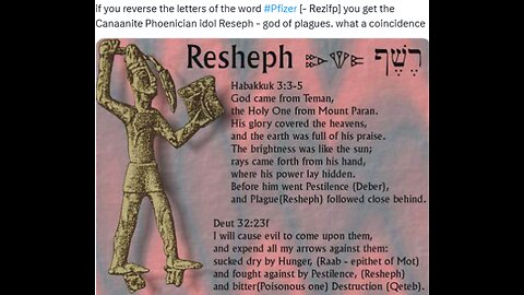 Did you know that PFIZER spelled backwards is REZIFP/RESHEPH & is of HEBREW origin meaning "God of the Plague & of the underworld".