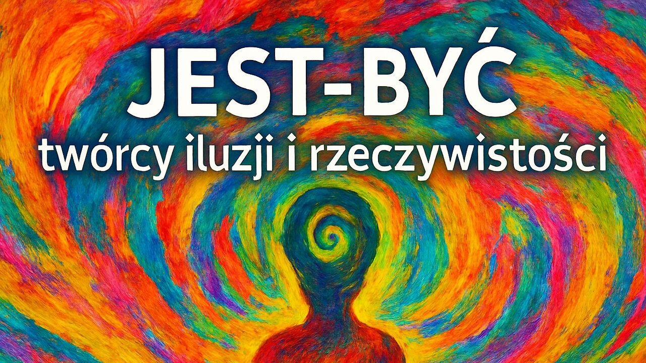 Jest-Być, czyli nieśmiertelne istoty duchowe, które są twórcami iluzji i rzeczywistości.