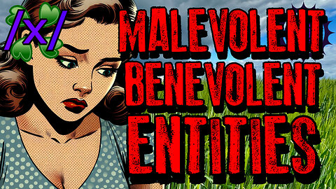Malevolent and Benevolent Entities | 4chan /x/ Paranormal Greentext Stories Thread