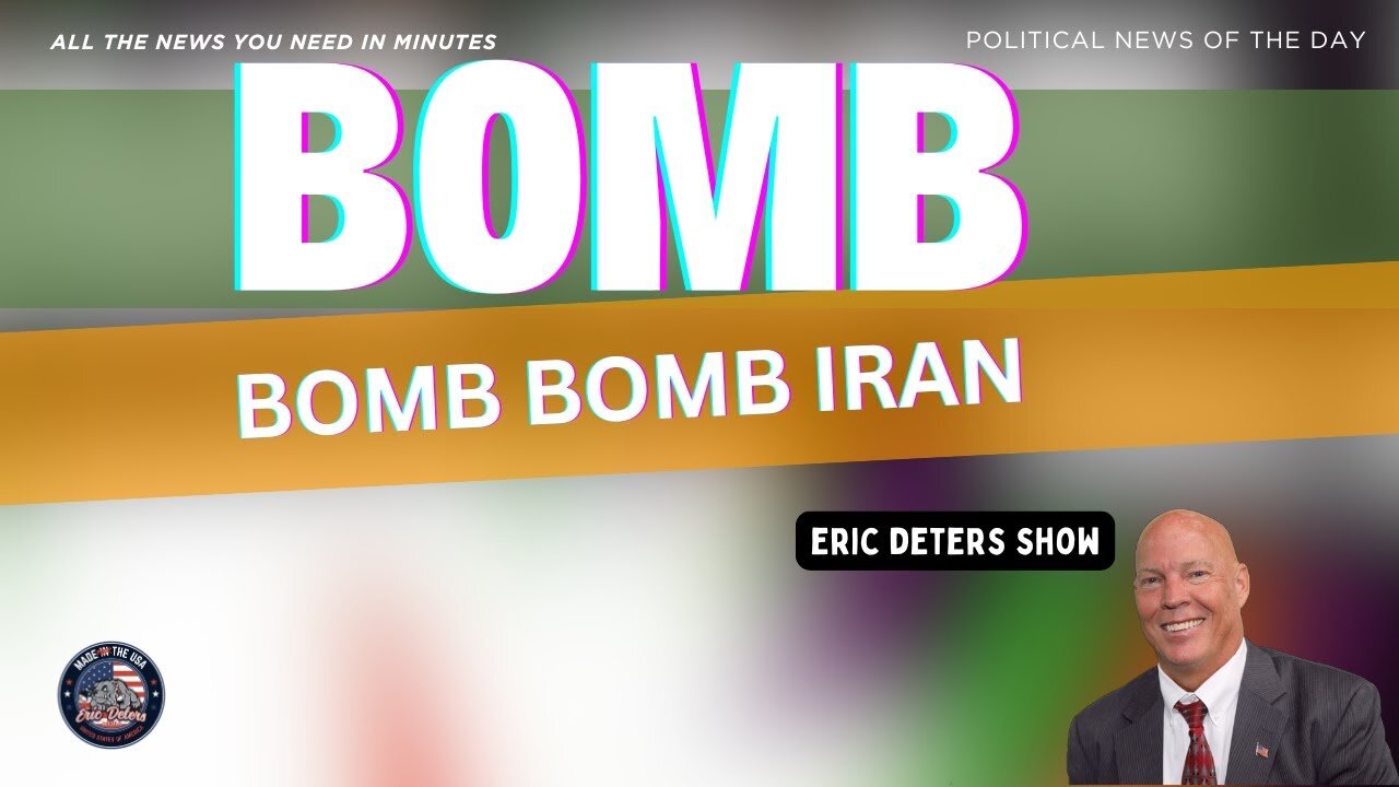 Bomb Bomb Bomb Iran | Eric Deters Show