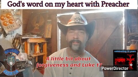 God's word on my heart with Preacher A little bit about forgiveness and Luke 17 #theoutlawpreacher