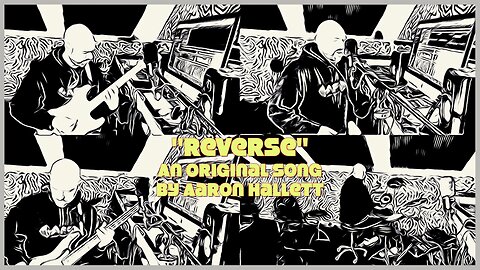 "Reverse" an Original Song by Aaron Hallett