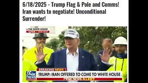 6/18/2025 - Trump Flag & Pole Comms! Iran wants to negotiate! Unconditional Surrender!