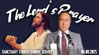 The Lord's Prayer (Sanctuary Church Sunday Service 06/08/2025)