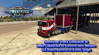 American Truck Simulator 90, Indio to Socorro, 625 miles, Kenworth K100E, 60fps