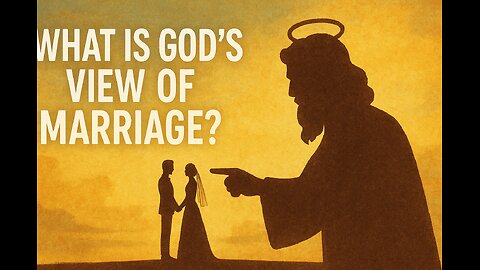 What Is God's View of Marriage?