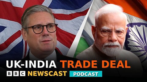 Why have Modi and Starmer agreed a UK-India trade deal now? | BBC Newscast