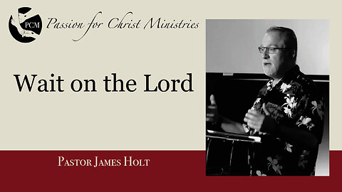 ‘Wait on the Lord’, Pastor James Holt, June 29, 2025, Passion for Christ Ministries
