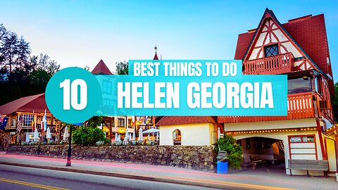 Top 10 Things to Do In Helen Georgia!