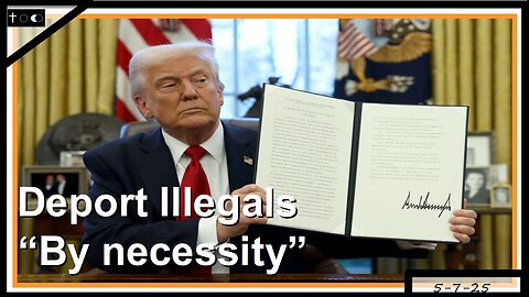Deport illegals by necessity - 5-7-2025