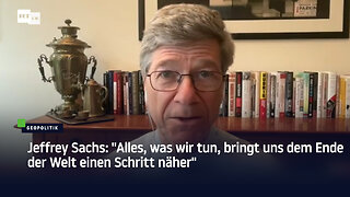 Jeffrey Sachs: "Alles, was wir tun, bringt uns dem Ende der Welt einen Schritt näher"