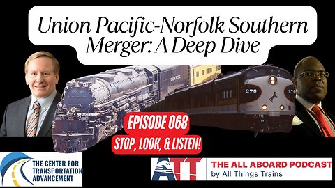 Union Pacific-Norfolk Southern Merger: A Deep Dive | All Aboard Episode 068