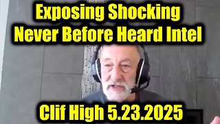 Clif High Exposing Shocking 5.23.2025, Never Before Heard Intel