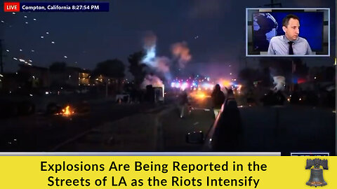 Explosions Are Being Reported in the Streets of LA as the Riots Intensify