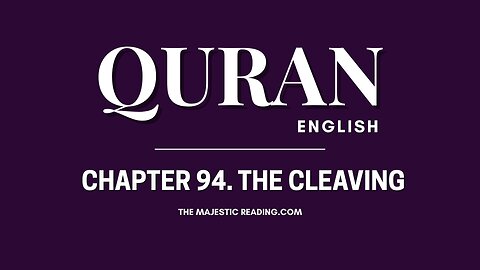 Chapter 94 - The Cleaving - Quran English