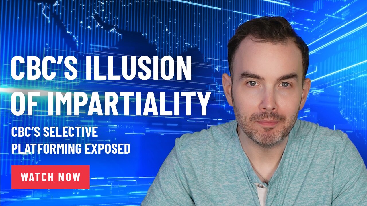 CBC’s Illusion Of Impartiality: CBC’s Selective Platforming Exposed
