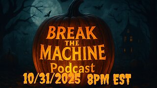 BREAK THE MACHINE Podcast Episode 132 10/31/2025 Rants on Friday NIght! Halloween Fun!
